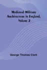 Image for Mediaeval Military Architecture in England, Volume 2