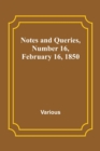 Image for Notes and Queries, Number 16, February 16, 1850