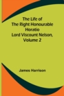 Image for The Life of the Right Honourable Horatio Lord Viscount Nelson, Volume 2