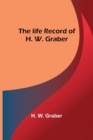 Image for The life record of H. W. Graber