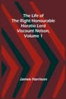 Image for The Life of the Right Honourable Horatio Lord Viscount Nelson, Volume 1