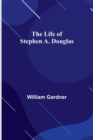 Image for The Life of Stephen A. Douglas