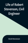 Image for Life of Robert Stevenson, Civil Engineer