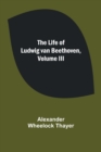 Image for The Life of Ludwig van Beethoven, Volume III