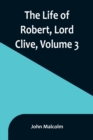 Image for The Life of Robert, Lord Clive, Volume 3 : Collected from the Family Papers Communicated by the Earl of Powis
