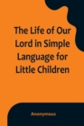 Image for The Life of Our Lord in Simple Language for Little Children