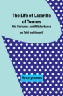 Image for The Life of Lazarillo of Tormes : His Fortunes and Misfortunes as Told by Himself