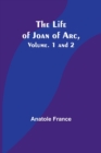 Image for The Life of Joan of Arc, Vol. 1 and 2