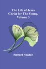Image for The Life of Jesus Christ for the Young, Volume 3