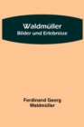 Image for Waldmuller : Bilder und Erlebnisse