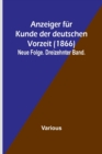 Image for Anzeiger fur Kunde der deutschen Vorzeit (1866); Neue Folge. Dreizehnter Band.