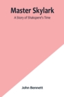 Image for Master Skylark : A Story of Shakspere&#39;s Time