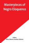 Image for Masterpieces of Negro Eloquence; The Best Speeches Delivered by the Negro from the days of Slavery to the Present Time