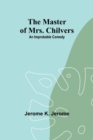 Image for The Master of Mrs. Chilvers : An Improbable Comedy
