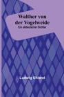 Image for Walther von der Vogelweide : Ein altdeutscher Dichter