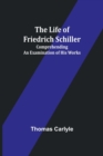 Image for The Life of Friedrich Schiller : Comprehending an Examination of His Works