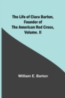 Image for The Life of Clara Barton, Founder of the American Red Cross Volume. II