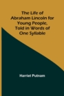 Image for The Life of Abraham Lincoln for Young People, Told in Words of One Syllable