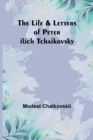 Image for The Life &amp; Letters of Peter Ilich Tchaikovsky