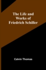 Image for The Life and Works of Friedrich Schiller