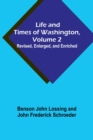 Image for Life and Times of Washington, Volume 2 : Revised, Enlarged, and Enriched