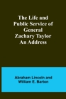 Image for The Life and Public Service of General Zachary Taylor : An Address