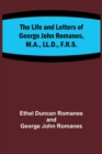 Image for The Life and Letters of George John Romanes, M.A., LL.D., F.R.S.