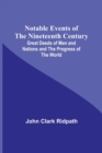 Image for Notable Events of the Nineteenth Century; Great Deeds of Men and Nations and the Progress of the World