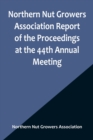Image for Northern Nut Growers Association Report of the Proceedings at the 44th Annual Meeting; Rochester, N.Y. August 31 and September 1, 1953