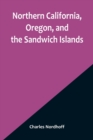Image for Northern California, Oregon, and the Sandwich Islands