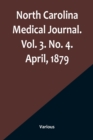 Image for North Carolina Medical Journal. Vol. 3. No. 4. April, 1879