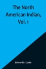 Image for The North American Indian, Vol. 1
