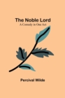 Image for The Noble Lord; A Comedy in One Act
