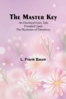 Image for The Master Key; An Electrical Fairy Tale Founded Upon the Mysteries of Electricity