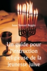 Image for Un guide pour l&#39;instruction religieuse de la jeunesse juive