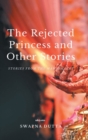 Image for The Rejected Princess and Other Stories