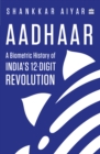 Image for Aadhaar : A Biometric History of India&#39;s 12-Digit Revolution