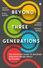 Image for Beyond Three Generations : The Definitive Guide for Building Enduring Indian Family Businesses