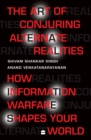 Image for The Art Of Conjuring Alternate Realities : How Information Warfare Shapes Your World