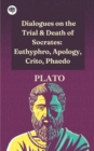 Image for Dialogues on the Trial &amp; Death of Socrates : Euthyphro, Apology, Crito, Phaedo