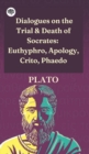 Image for Dialogues on the Trial &amp; Death of Socrates : Euthyphro, Apology, Crito, Phaedo