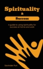 Image for Spirituality &amp; Success&quot;- A guide to using Spirituality for success at home and work