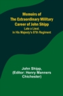 Image for Memoirs of the Extraordinary Military Career of John Shipp; Late a Lieut. in His Majesty&#39;s 87th Regiment