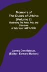 Image for Memoirs of the Dukes of Urbino (Volume 2); Illustrating the Arms, Arts, and Literature of Italy, from 1440 To 1630.