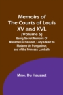 Image for Memoirs of the Courts of Louis XV and XVI. (Volume 5); Being secret memoirs of Madame Du Hausset, lady&#39;s maid to Madame de Pompadour, and of the Princess Lamballe