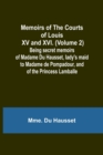 Image for Memoirs of the Courts of Louis XV and XVI. (Volume 2); Being secret memoirs of Madame Du Hausset, lady&#39;s maid to Madame de Pompadour, and of the Princess Lamballe