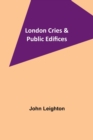 Image for London Cries &amp; Public Edifices