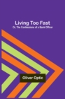 Image for Living Too Fast; Or, The Confessions of a Bank Officer