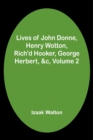 Image for Lives of John Donne, Henry Wotton, Rich&#39;d Hooker, George Herbert, &amp;c, Volume 2