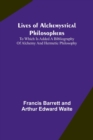 Image for Lives of alchemystical philosophers : To which is added a bibliography of alchemy and hermetic philosophy